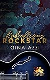 Rebellious Rockstar by Gina Azzi