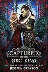 Captured by the Orc King by Jessica Grayson