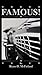 FAMOUS! by Riano D. McFarland