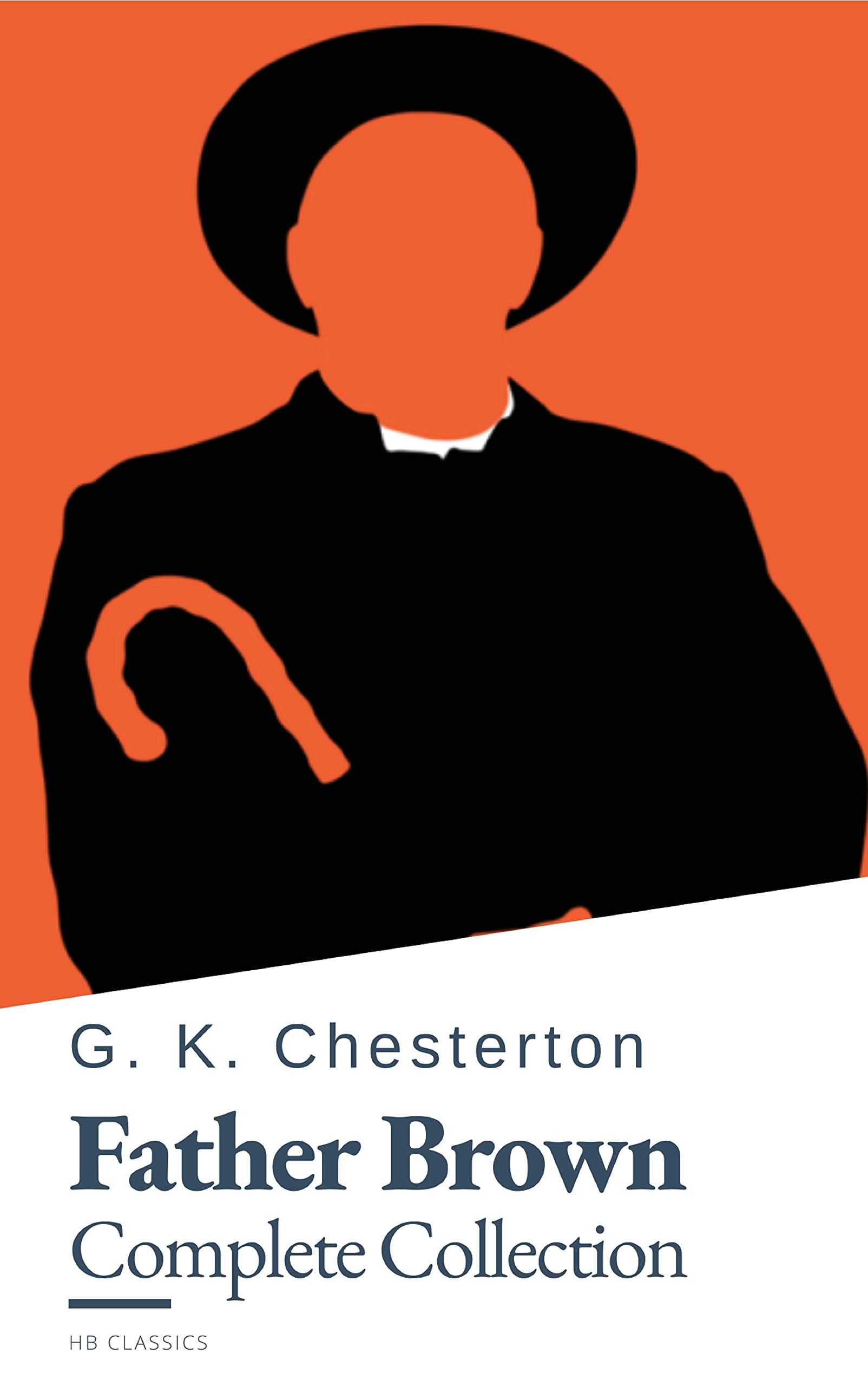 Father Brown (Complete Collection): 53 Murder Mysteries - The Definitive Edition of Classic Whodunits with the Unassuming Sleuth: The Scandal of Father ... The Donnington Affair & The Mask of Midas…