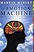 The Emotion Machine: Commonsense Thinking, Artificial Intelligence, and the Future of the Human Mind