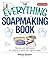 The Everything Soapmaking Book by Alicia Grosso