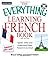 Everything Learning French: Speak, Write, and Understand Basic French in No Time! (Everything: Language and Literature)