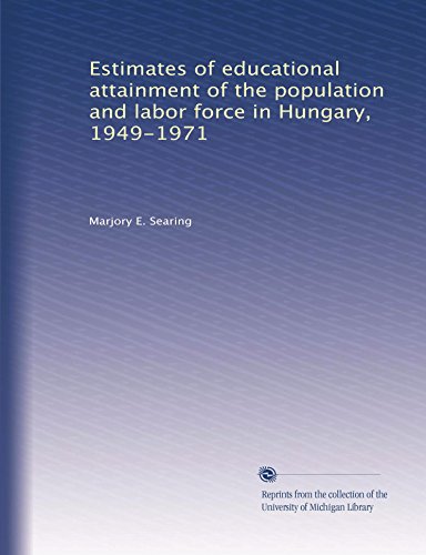 Estimates of educational attainment of the population and labor force in Hungary, 1949-1971 (Paperback)