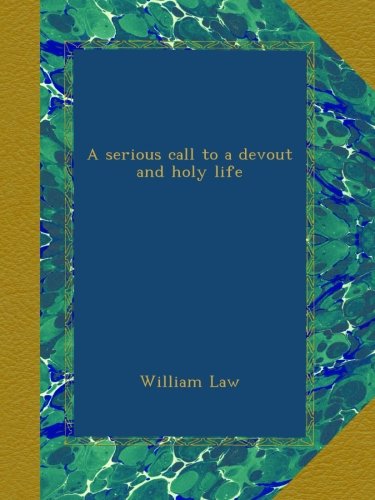 A serious call to a devout and holy life