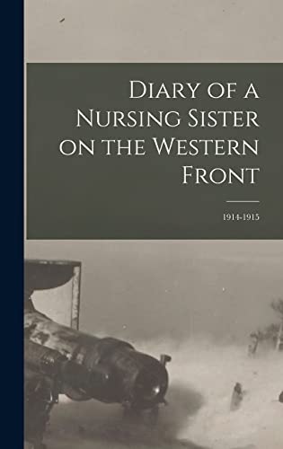Diary of a Nursing Sister on the Western Front: 1914-1915