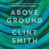 Above Ground by Clint   Smith