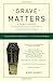 Grave Matters: A Journey Through the Modern Funeral Industry to a Natural Way of Burial