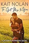 To Get Me to You by Kait Nolan
