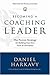 Becoming a Coaching Leader: The Proven Strategy for Building Your Own Team of Champions