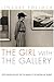 The Girl With the Gallery: Edith Gregor Halpert And the Making of the Modern Art Market