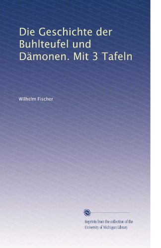 Die Geschichte der Buhlteufel und Dämonen. Mit 3 Tafeln (German Edition)