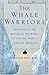 The Whale Warriors: The Battle at the Bottom of the World to Save the Planet's Largest Mammals