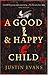 A Good and Happy Child by Justin Evans