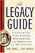 The Legacy Guide: Capturing the Facts, Memories, and Meaning of Your Life