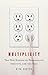 Multiplicity: The New Science of Personality, Identity, and the Self