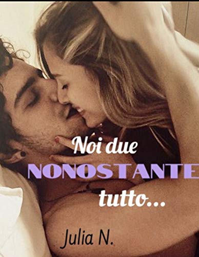 Noi due nonostante tutto (Kindle Edition)