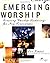 Emerging Worship: Creating Worship Gatherings for New Generations (Emergent Ys, No. 15)