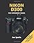Nikon D300: The Expanded Guide