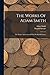 The Works Of Adam Smith: The Nature And Causes Of The Wealth Of Nations