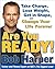 Are You Ready!: To Take Charge, Lose Weight, Get in Shape, and Change Your Life Forever