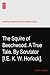 The Squire of Beechwood. A True Tale. By Scrutator? [I.E. K. W. Horlock].