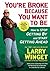 You're Broke Because You Want to Be: How to Stop Getting By and Start Getting Ahead