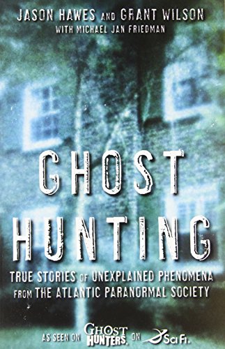 Ghost Hunting: True Stories of Unexplained Phenomena from The Atlantic Paranormal Society