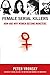 Female Serial Killers: How and Why Women Become Monsters