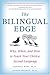The Bilingual Edge: Why, When, and How to Teach Your Child a Second Language
