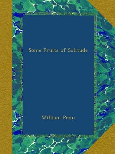 Some Fruits of Solitude