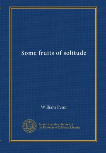 Some fruits of solitude