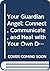 Your Guardian Angel: Connect, Communicate, and Heal with Your Own Divine Companion