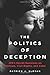 The Politics of Deception: JFK's Secret Decisions on Vietnam, Civil Rights, and Cuba