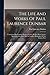 The Life And Works Of Paul Laurence Dunbar: Containing His Complete Poetical Works, His Best Short Stories, Numerous Anecdotes And A Complete Biography Of The Famous Poet