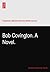 Bob Covington. A Novel.
