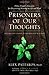 Prisoners of Our Thoughts: Viktor Frankl's Principles for Discovering Meaning in Life and Work