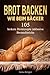 Brot Backen wie beim Bäcker by Anna Berger