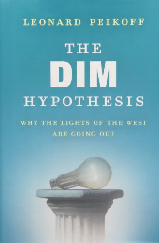 By Leonard Peikoff The DIM Hypothesis: Why the Lights of the West Are Going Out