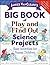 Janice VanCleave's Big Book of Play and Find Out Science Projects (Janice VanCleave's Science for Fun)