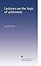 Lectures on the logic of arithmetic