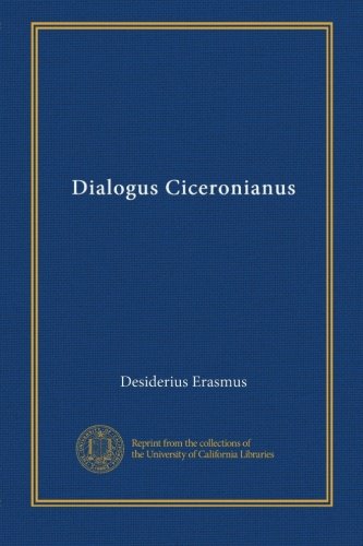 Dialogus Ciceronianus (Latin Edition)