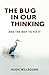 The bug in our thinking: an...
