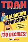 TDAH ¿Bendición o Maldición? Tú Decides (TDAH en Adultos, Jóvenes y Niños): Hábitos, Superación Personal y Autoestima para El Trastorno por Déficit de ... (TDAH "DESDE DENTRO") (Spanish Edition)