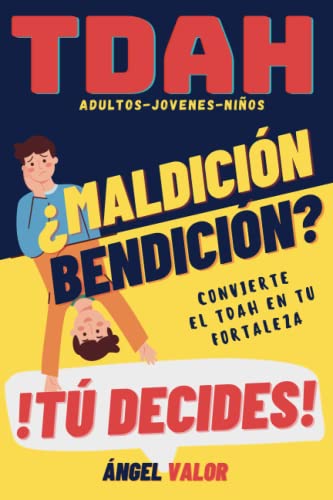 TDAH ¿Bendición o Maldición? Tú Decides (TDAH en Adultos, Jóvenes y Niños): Hábitos, Superación Personal y Autoestima para El Trastorno por Déficit de Atención e Hiperactividad (Spanish Edition)