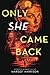 Only She Came Back
