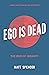 Ego Is Dead: The End of Ins...