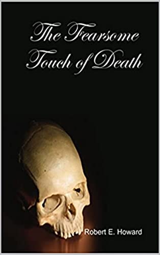 The Fearsome Touch of Death by Robert E. Howard (Kindle Edition)