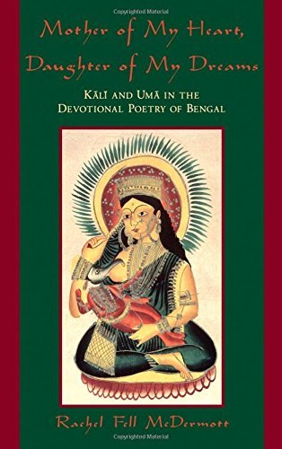 Mother of My Heart, Daughter of My Dreams: Kali and Uma in the Devotional Poetry of Bengal (Kindle Edition)