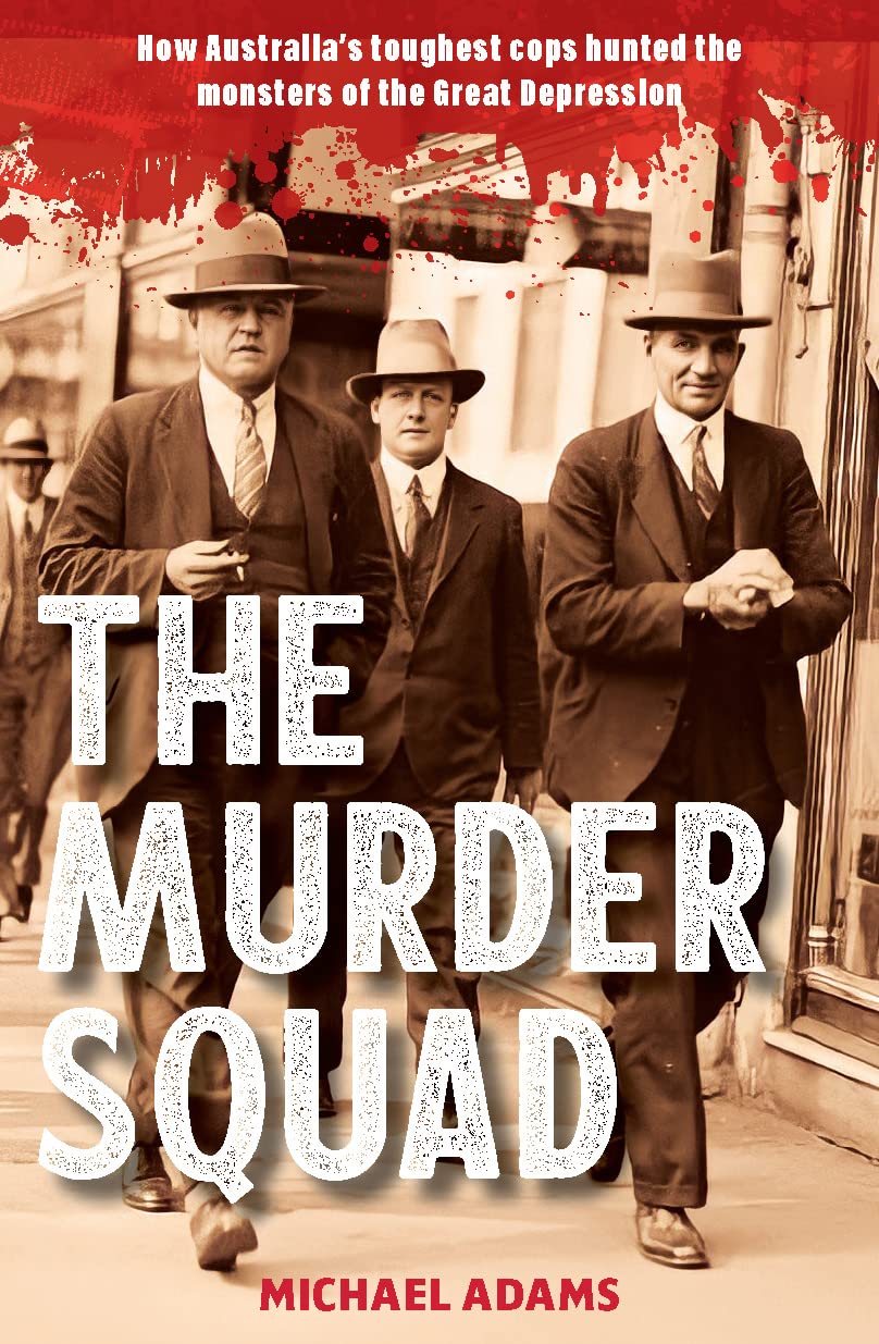 The Murder Squad: How Australia's Toughest Cops Hunted the Monsters of the Great Depression (Paperback)
